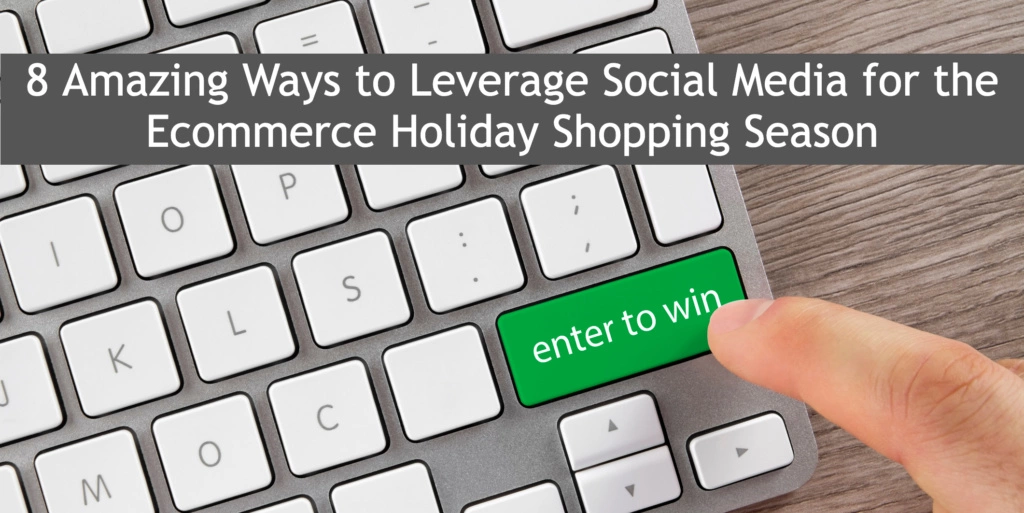 8+ Amazing Ways to Leverage Social Media for the Ecommerce Holiday Shopping Season