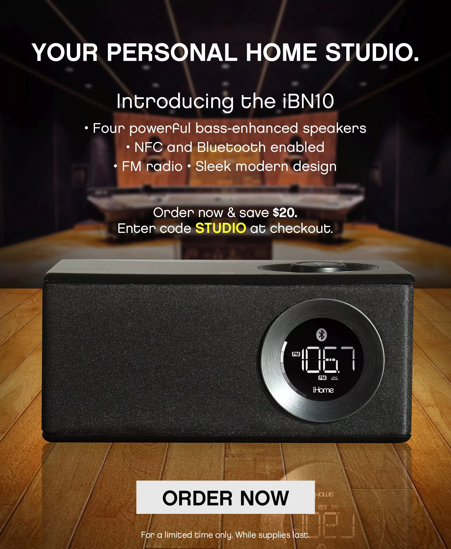 Be the first on your block to own our sleek new iBN10, our wireless NFC speaker with studio quality sound.  We're having an exclusive 48 hour sale for our e-mail customers only.  Purchase now and receive $20 off the retail price and, of course, we'll ship it to you free.