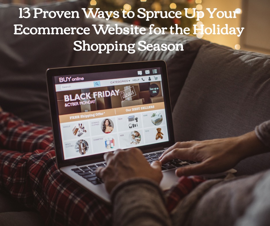 13 Proven Ways to Spruce Up Your Ecommerce Website for the Holiday Shopping Season